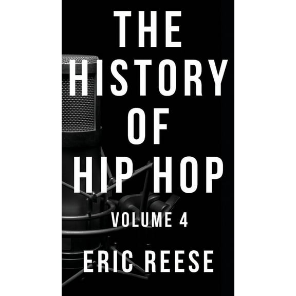 History of Hip Hop The History of Hip Hop: Volume 4, Book 4, (Hardcover)