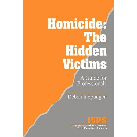 Interpersonal Violence: The Practice Homicide: The Hidden Victims: A Resource for Professionals, Book 20, (Paperback)