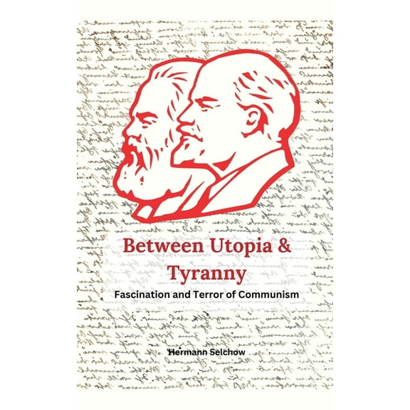 Between Utopia and Tyranny - The Fascination and Horror of Communism, (Paperback)