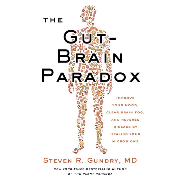 Plant Paradox The Gut-Brain Paradox: Improve Your Mood, Clear Brain Fog, and Reverse Disease by Healing Your Microbiome, Book 9, (Hardcover)