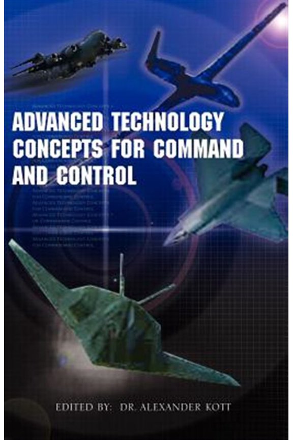 Pre-Owned Advanced Technology Concepts for Command and Control (Paperback) by Alexander Kott