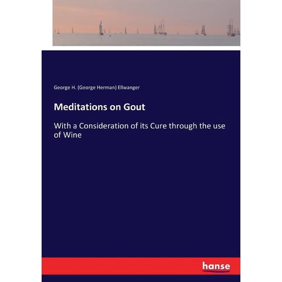Meditations on Gout: With a Consideration of its Cure through the use of Wine, (Paperback)