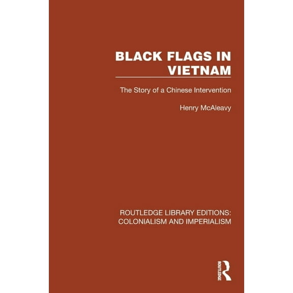 Routledge Library Editions: Colonialism Black Flags in Vietnam: The Story of a Chinese Intervention, (Paperback)