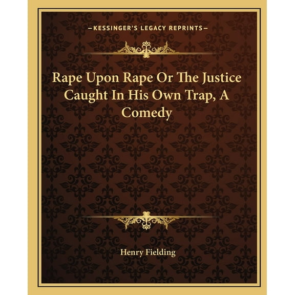 Rape Upon Rape Or The Justice Caught In His Own Trap, A Comedy, (Paperback)