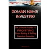 Domain Name Investing: Make Money Online and Run Your Own Home Business by Buying and Selling Premium Domains in Your Spare Time!