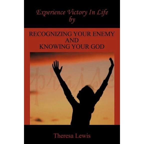 Experience Victory In Life By Recognizing Your Enemy And Knowing Your God, (Paperback)