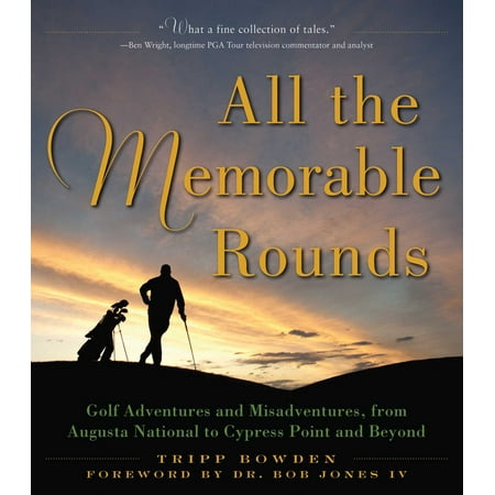 - All the Memorable Rounds : Golf Adventures and Misadventures, from Augusta National to Cypress Point and Beyond