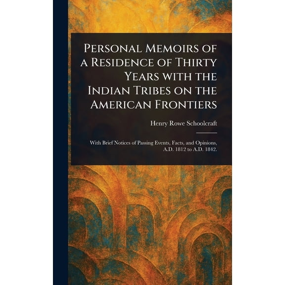 Personal Memoirs of a Residence of Thirty Years With the Indian Tribes on the American Frontiers, (Hardcover)