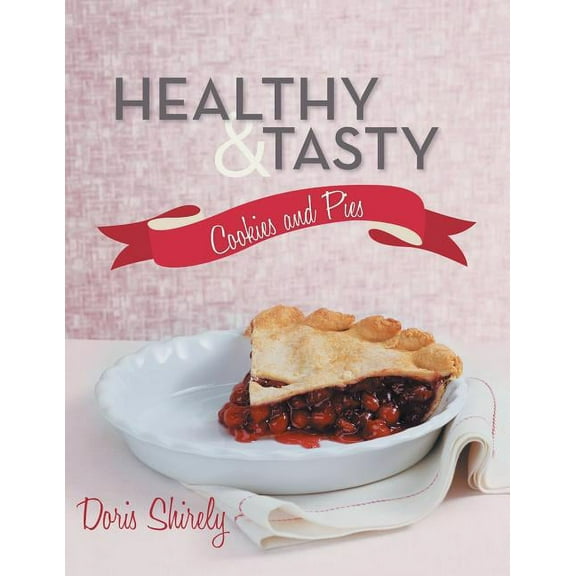 Healthy and Tasty Cookies and Pies