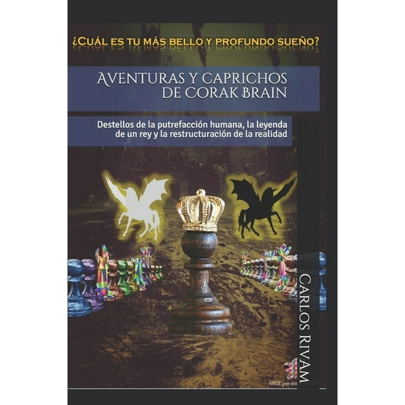 Aventuras y caprichos de Corak Brain: Destellos de la putrefacción humana, la leyenda de un rey y la restructuración de la realidad (Paperback)