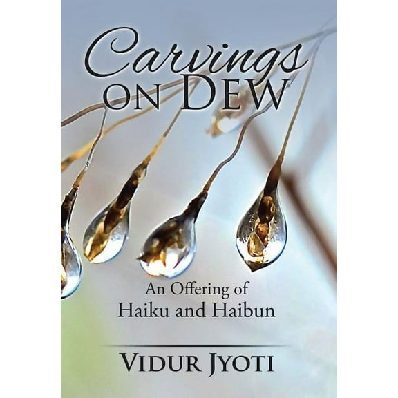 Carvings on Dew : An Offering of Haiku and Haibun (Hardcover)
