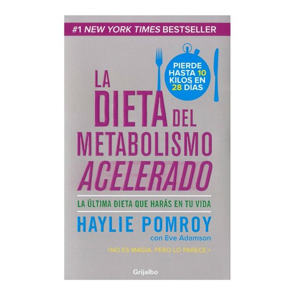 La Dieta del Metabolismo Acelerado la Última Dieta que Harás en Tu Vida Grijalbo Haylie Pomroy