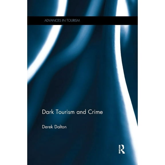Advances in Tourism Dark Tourism and Crime, (Paperback)