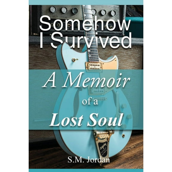 Somehow I Survived: A Memoir of a Lost Soul (Paperback)