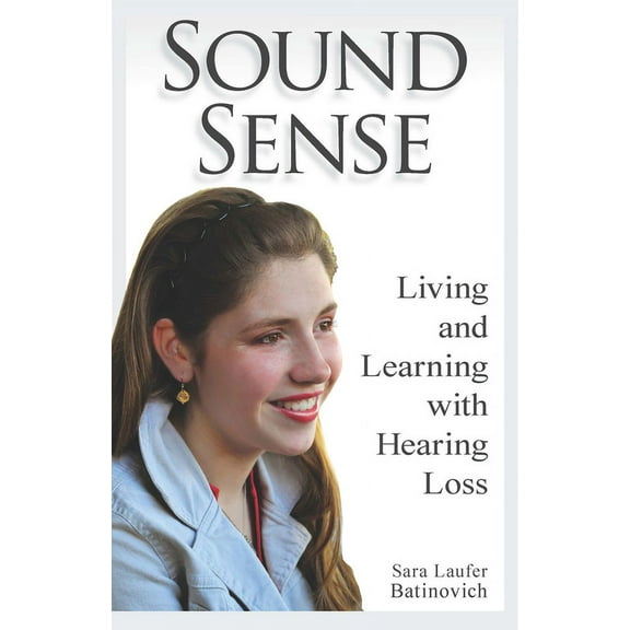Sound Sense: Living and Learning with Hearing Loss (Paperback)