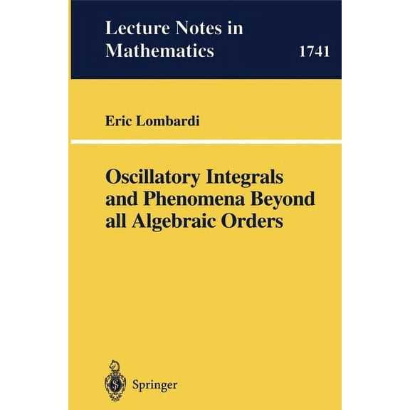 Lecture Notes in Mathematics Oscillatory Integrals and Phenomena Beyond All Algebraic Orders: With Applications to Homoclinic Orbits in Reversible Sy, Book 1741, (Paperback)