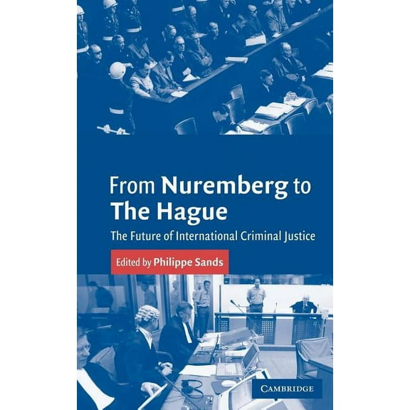 From Nuremberg to the Hague: The Future of International Criminal Justice, (Paperback)
