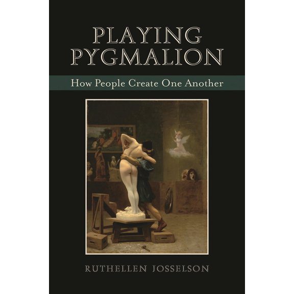 Playing Pygmalion: How People Create One Another, (Paperback)