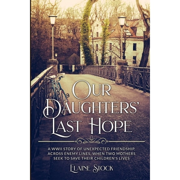 Pre-Owned Our Daughters' Last Hope: A WWII Story of unexpected Friendship across Enemy Lines, when two Mothers seek to save their Children's Lives (Paperback) 9493276422 9789493276420