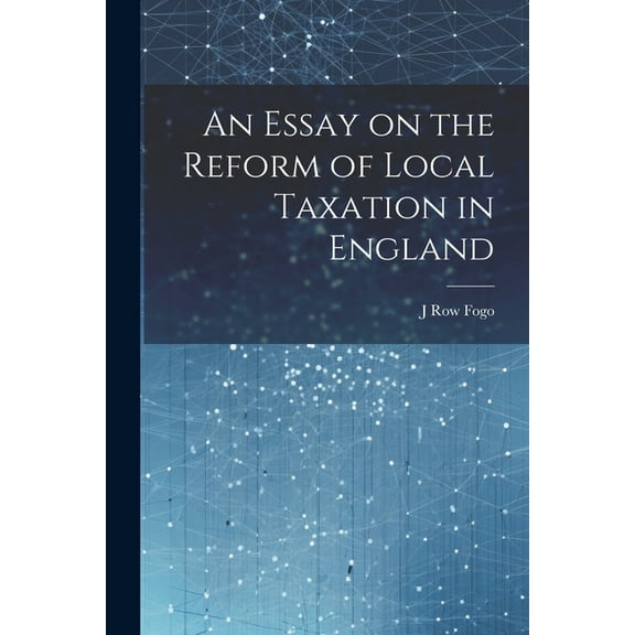 An Essay on the Reform of Local Taxation in England (Paperback)