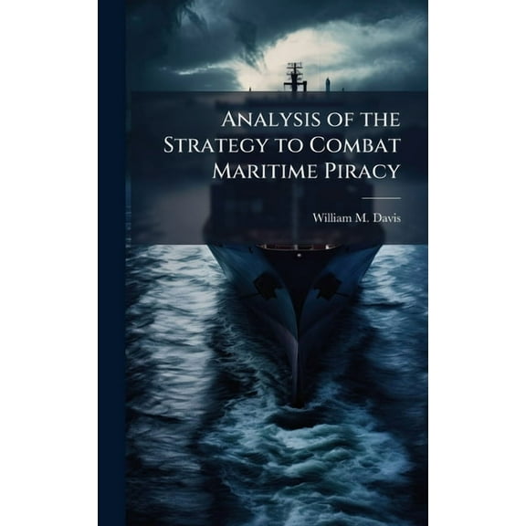 Analysis of the Strategy to Combat Maritime Piracy, (Hardcover)