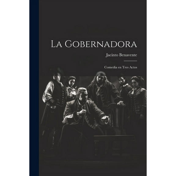 La gobernadora : Comedia en tres actos (Paperback)