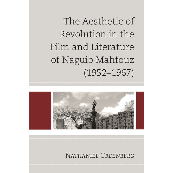Aesthetic of Revolution in the Film and Literature of Naguib Mahfouz (1952-1967), (Hardcover)