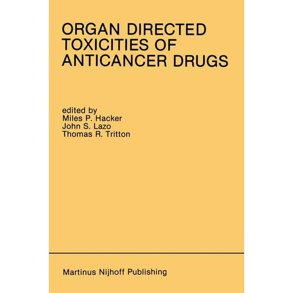 Developments in Oncology Organ Directed Toxicities of Anticancer Drugs: Proceedings of the First International Symposium on the Organ Directed To, Book 53, (Paperback)