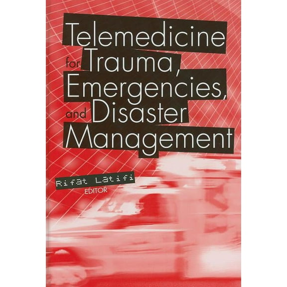 Telemedicine for Trauma, Emergencies, and Disaster Management (Hardcover)