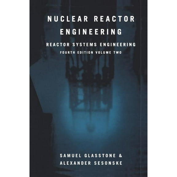 Nuclear Reactor Engineering: Reactor Systems Engineering, (Paperback)