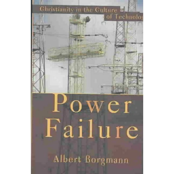Pre-Owned Power Failure : Christianity in the Culture of Technology