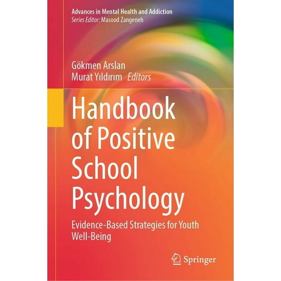 Advances in Mental Health and Addiction Handbook of Positive School Psychology: Evidence-Based Strategies for Youth Well-Being, (Hardcover)