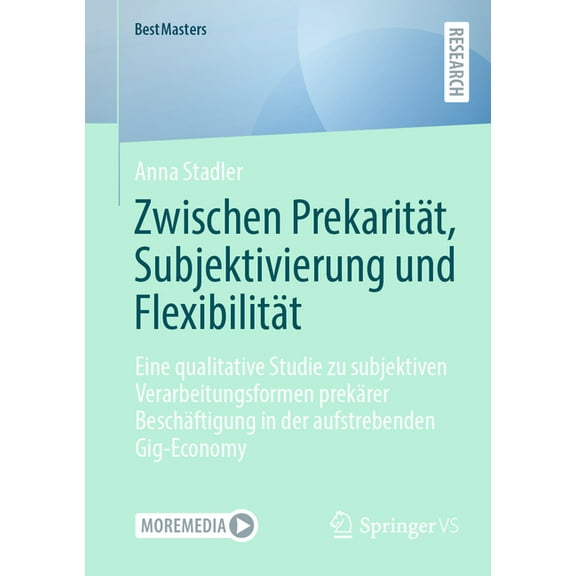 Bestmasters Zwischen PrekaritÃ¤t, Subjektivierung Und FlexibilitÃ¤t: Eine Qualitative Studie Zu Subjektiven Verarbeitungsformen PrekÃ¤r, (Paperback)