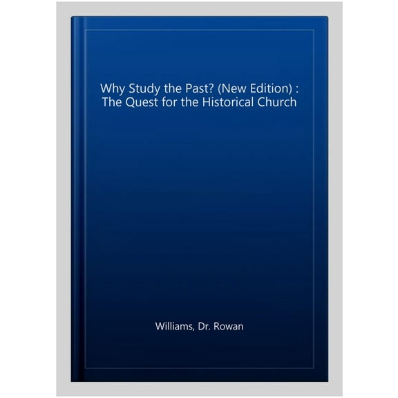 Why Study the Past? (New Edition) : The Quest for the Historical Church