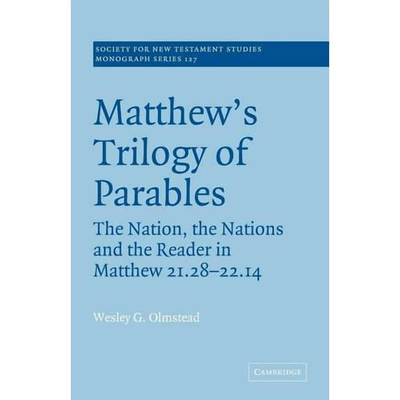 Society for New Testament Studies Monogr Matthew's Trilogy of Parables: The Nation, the Nations and the Reader in Matthew 21:28-22:14, Book 127, (Paperback)