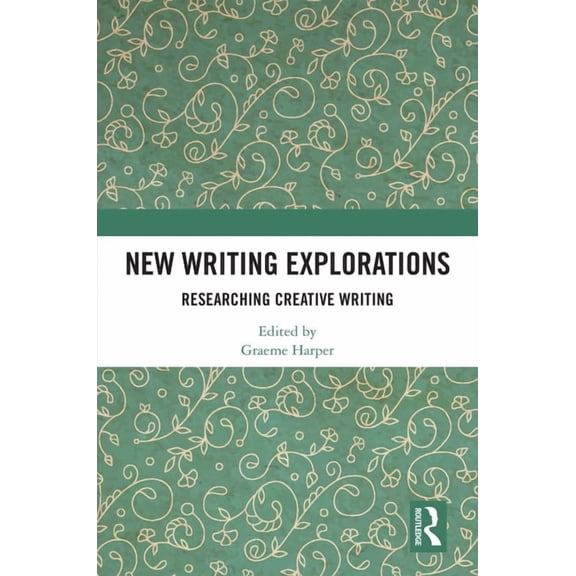 New Writing Explorations: Researching Creative Writing, (Hardcover)