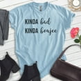 thumbnail image 2 of Kinda Bad Kinda Boujee T-shirt, Unisex Women's Men's Shirt, Sassy Shirt, Attitude Shirt, Heather Light Blue, Large, 2 of 6
