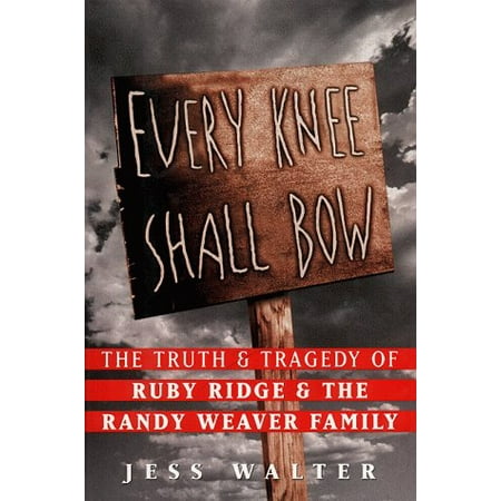 Pre-Owned Every Knee Shall Bow : The Truth Tragedy of Ruby Ridge The Randy Weaver Family Hardcover 006039174X 9780060391744 Jess Walter  Jess Walter