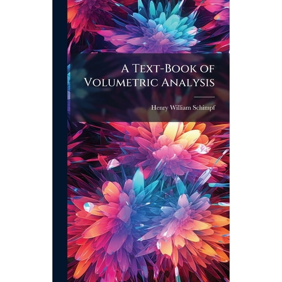 A Text-Book of Volumetric Analysis, (Hardcover)