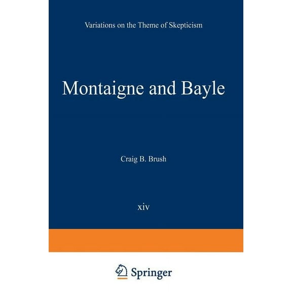 International Archives of the History of Montaigne and Bayle: Variations on the Theme of Skepticism, Book 14, (Paperback)
