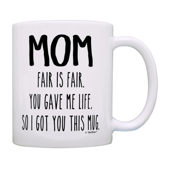 ThisWear Mom Birthday Gifts You Gave Me Life So I Got you This Mug Funny Quote Mug for Moms Mug Cup White