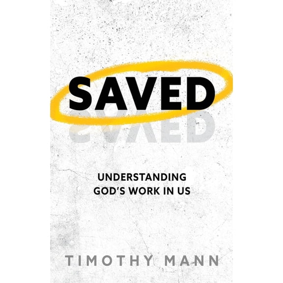 Saved: Understanding God's Work in Us, (Paperback)