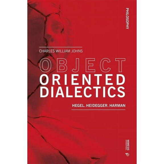 Philosophy: Object Oriented Dialectics: Hegel, Heidegger, Harman (Paperback)
