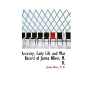 Ancestry, Early Life and War Record of James Oliver, M. D. (Paperback)
