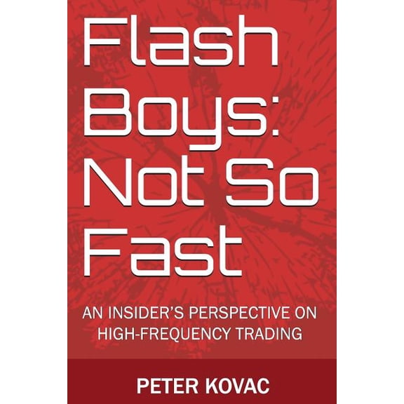 Flash Boys: Not So Fast: An Insider's Perspective on High-Frequency Trading, (Paperback)