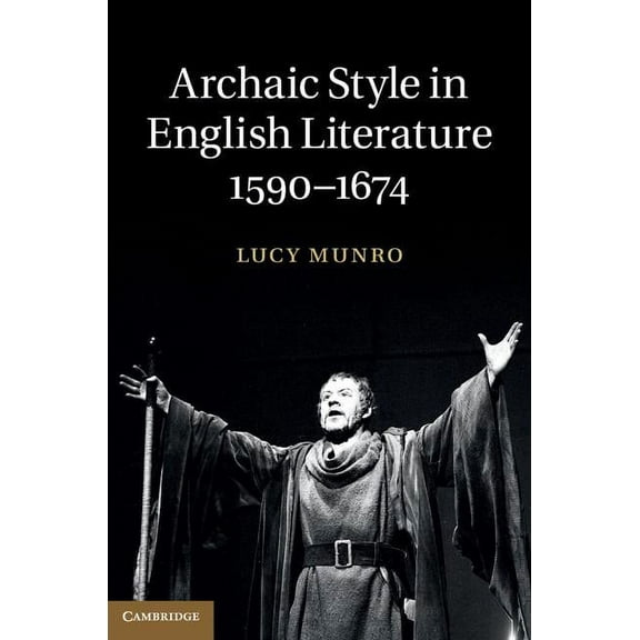Archaic Style in English Literature, 1590-1674, (Hardcover)