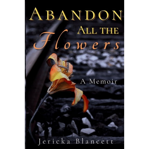 Abandon All the Flowers: A Memoir, (Paperback)