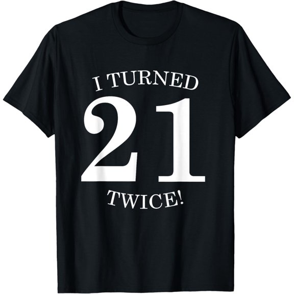 I Turned 21 Twice! Funny 42nd Birthday Gift Present T-Shirt T-ShirtMen and women, Black T-shirt, size: Extra large