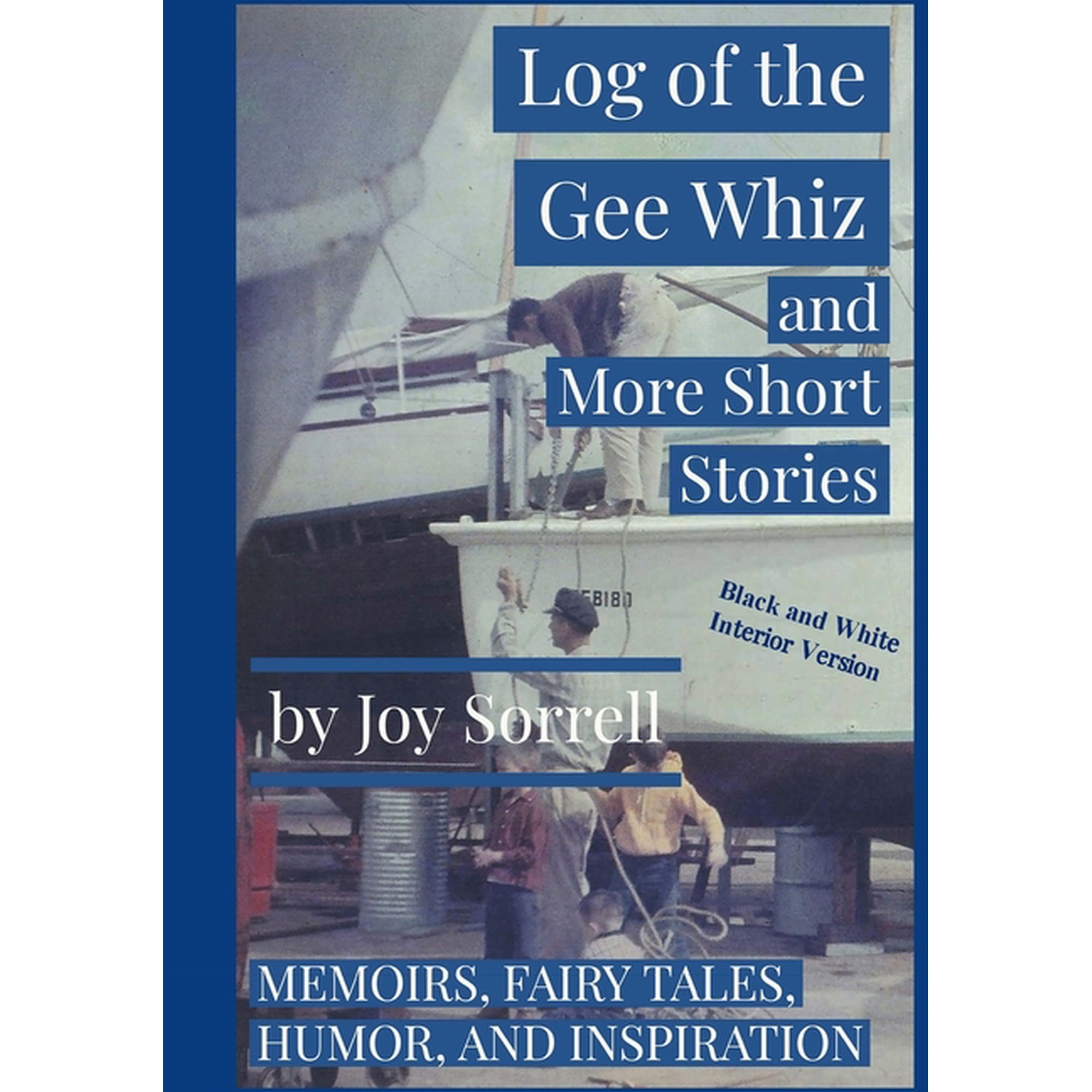 Manor Publishing Collective -- Booksbyseniors.Org: Log of the Gee Whiz and More Short Stories (Black and White Edition): Memoirs, Fairy Tales, Humor, Inspiration (Paperback)