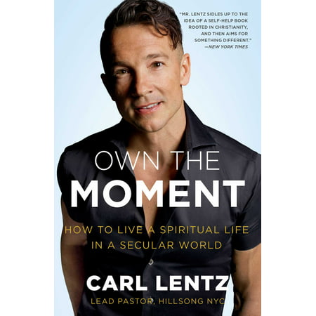 Own The Moment : How to Live a Spiritual Life in a Secular (Best Moments In Life List)